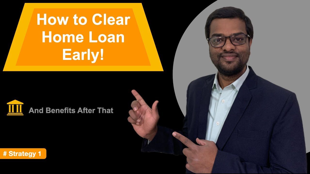 How to clear home loan early?