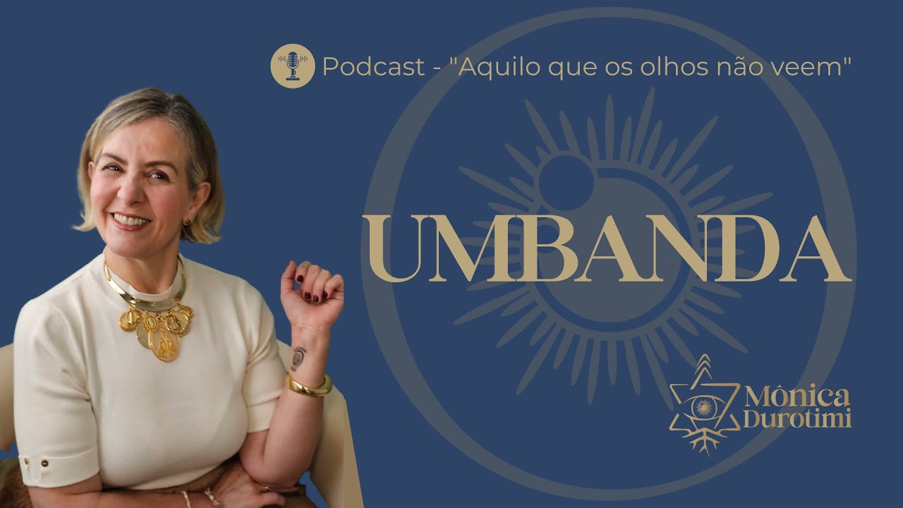 UMBANDA | Podcast “Aquilo que os olhos não veem” com Mônica Durotimi Ibà (@monicadurotimi)