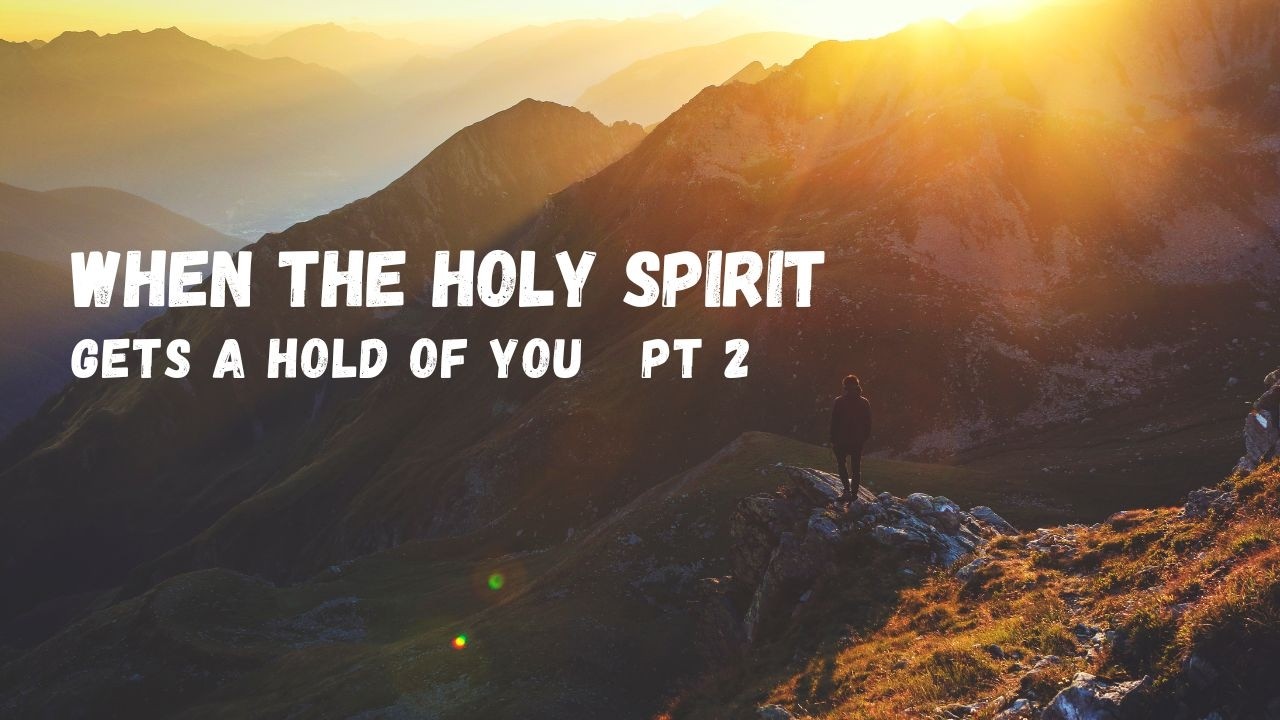 When The Holy Spirit Gets A Hold Of You   Part 2