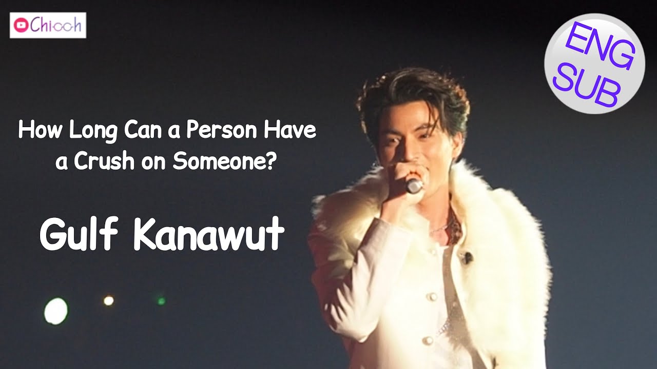 [CAM&SUB] Gulf Kanawut ~ How Long Can a Person Have a Crush on Someone?