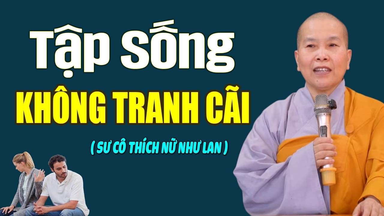 TẬP SỐNG KHÔNG TRANH CÃI, MỌI CHUYỆN HÃY ĐỂ NHÂN QUẢ TRẢ LỜI | SC. Thích Nữ Như Lan