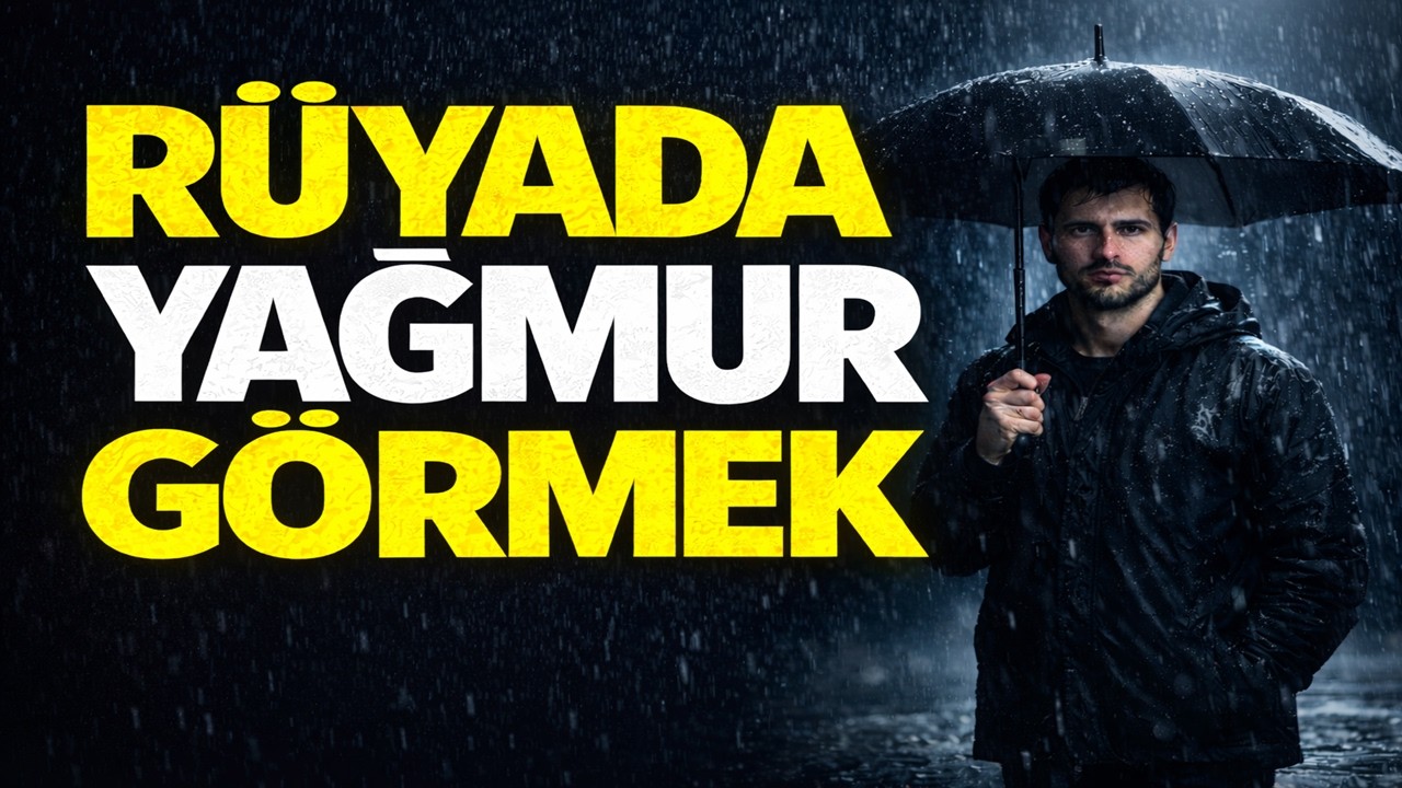 Rüyada Yağmur Görmek | Müjde Mi Uyarı Mı? | İbnü'l Arabi, İbn'i Sirin, Nablusi