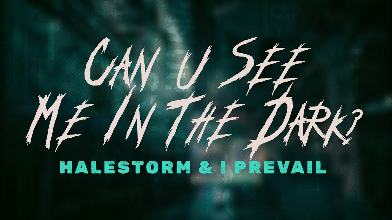 halestorm & I prevail - can u see me in the dark? / lyrics