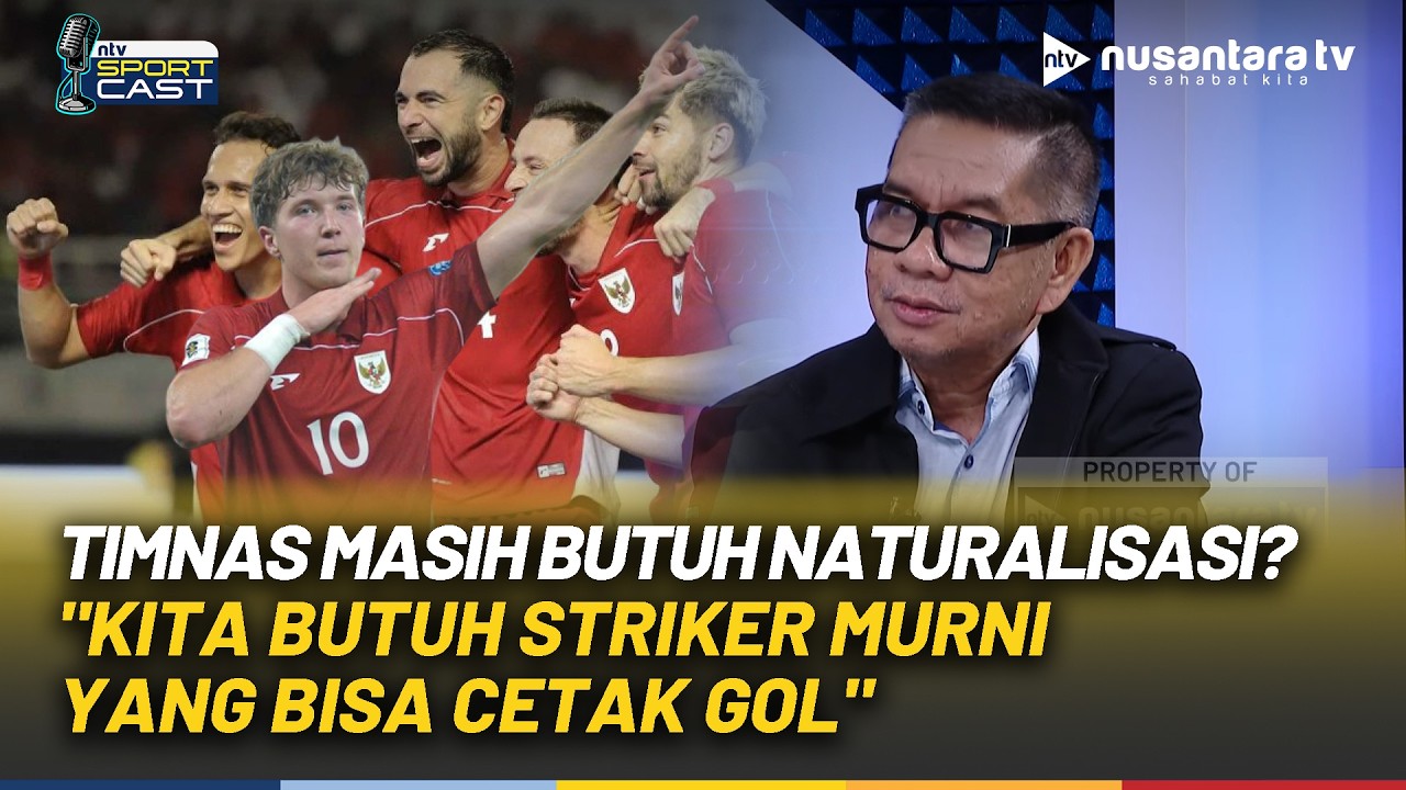Perlukah Naturalisasi Pemain Lagi? Ropan: Timnas Butuh Striker yang Bisa Cetak Gol | SPORTCAST