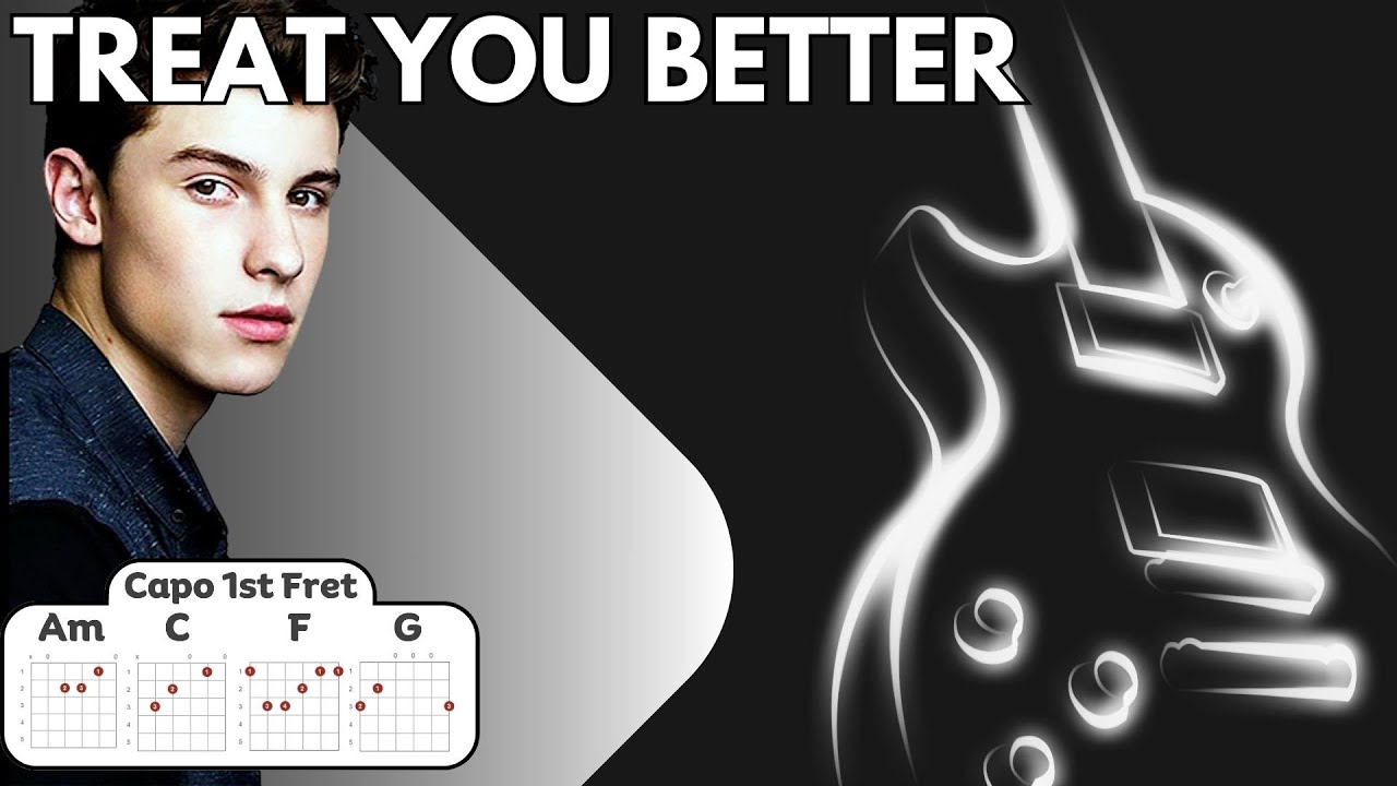 Shawn Mendes - Treat You Better - Lyrics and Chords