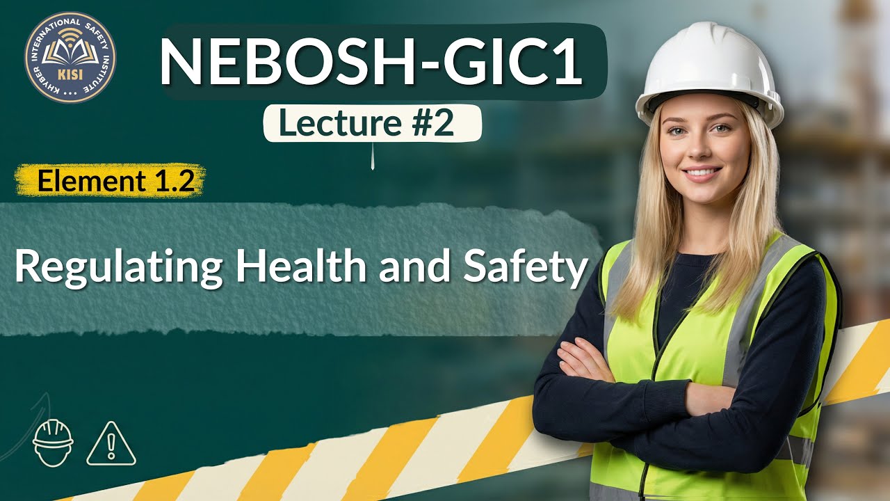 NEBOSH GIC1 Lecture 2 | Element 1.2 | Regulating Health and Safety