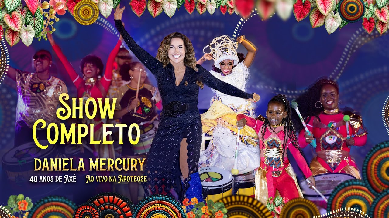 Daniela Mercury - 40 Anos de Axé Ao Vivo na Apoteose (show completo)