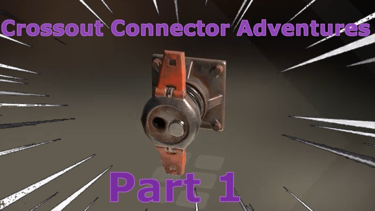 Crossout Connector Adventures -  Part 1