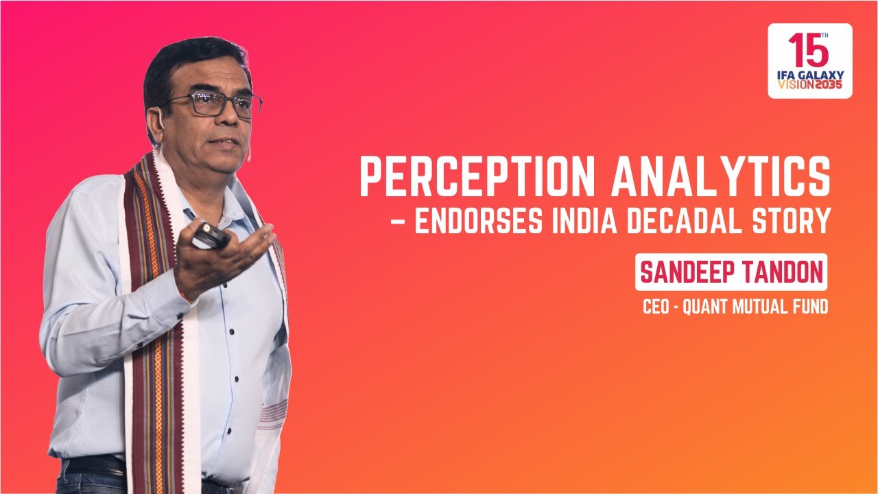 Perception Analytics – Endorses INDIA Decadal Story by Mr. Sandeep Tandon, CEO - Quant Mutual Fund