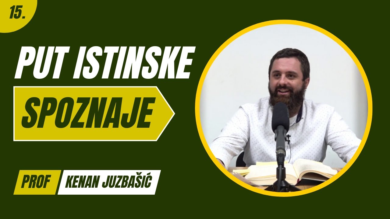 15. dio - Put Istinske Spoznaje - Kenan Juzbašić, prof.