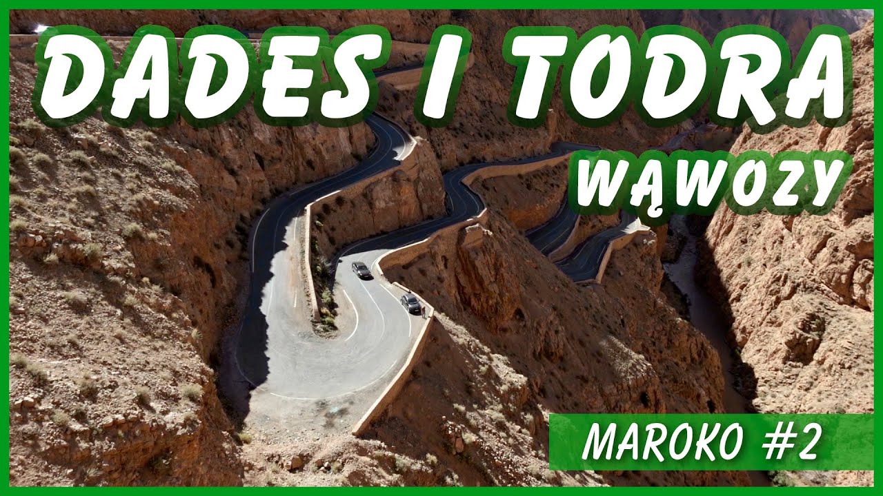 WĄWÓZ DADES i WĄWÓZ TODRA - najpiękniejsze wąwozy w Maroku / #MAROKO #2