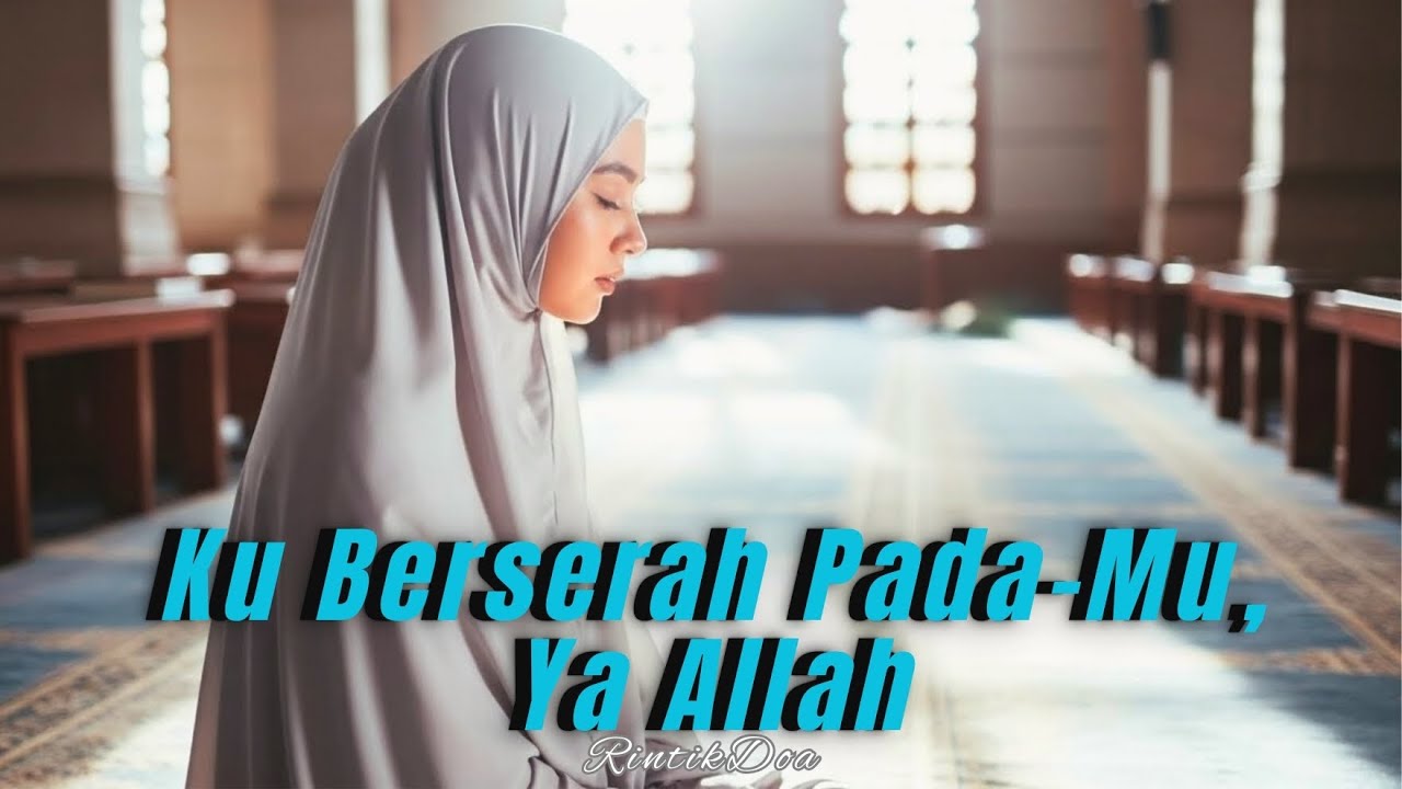 Lagu Islami Paling Menyentuh | Ku Berserah pada-Mu, Ya Allah