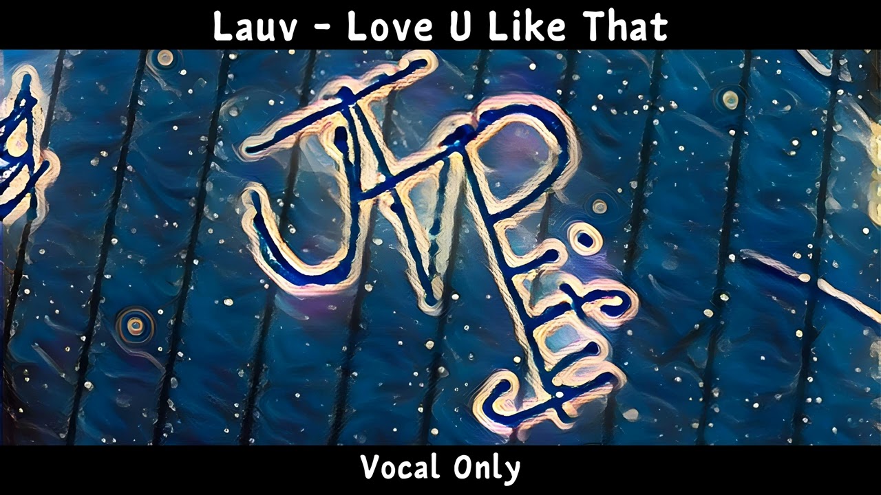 Lauv - Love U Like That | Vocal Only