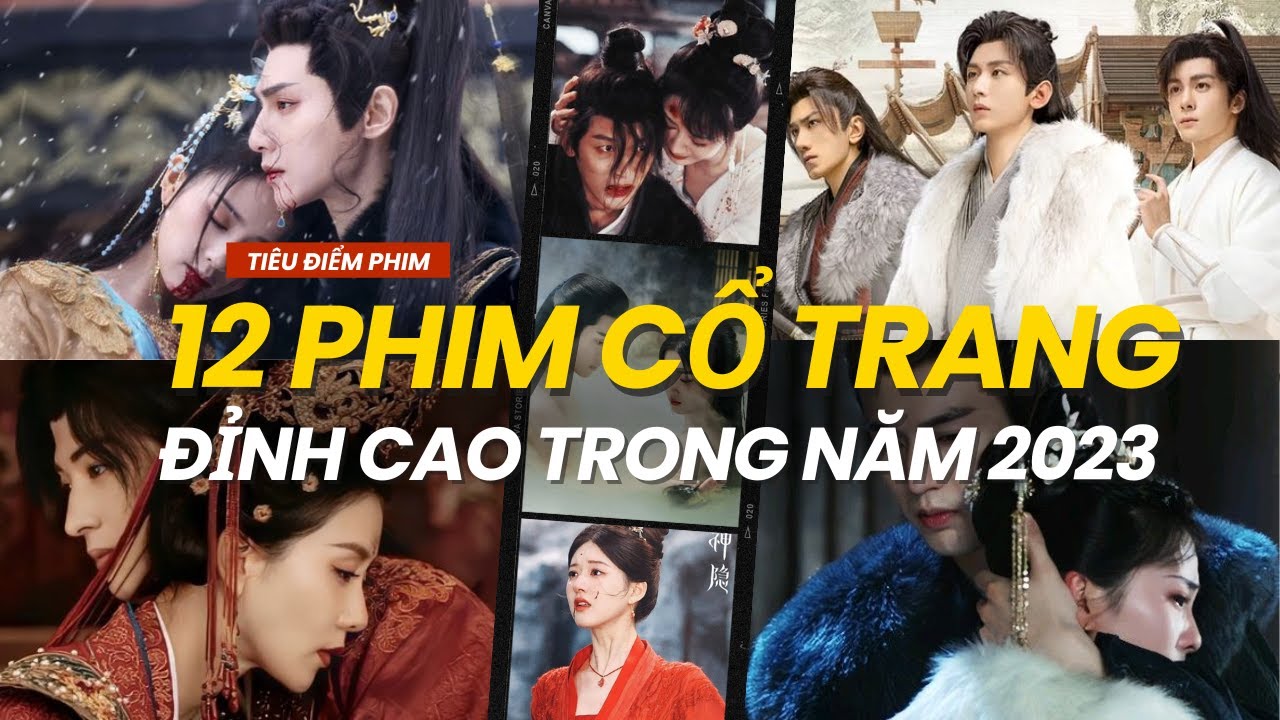 12 PHIM CỔ TRANG ĐỈNH NHẤT NĂM 2023 - PH&Aacute; KỶ LỤC VỚI LƯỢT XEM KHỦNG