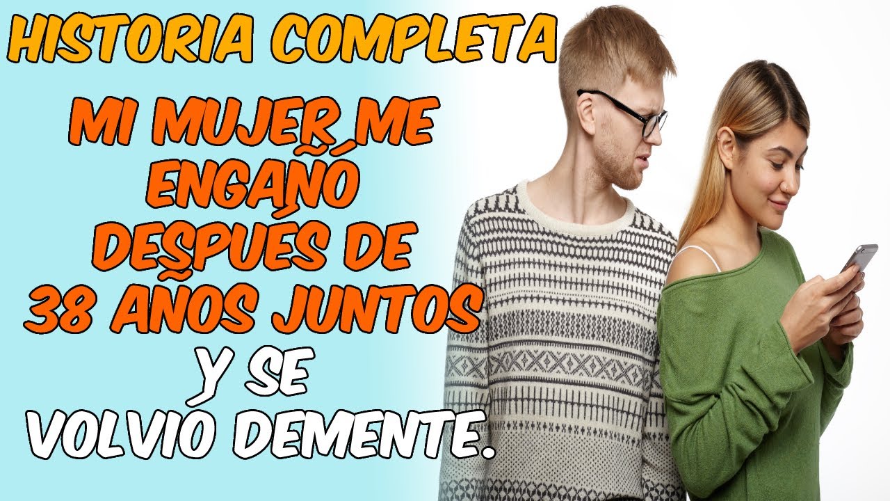Mi mujer me engañó después de 38 años juntos y se volvió demente.