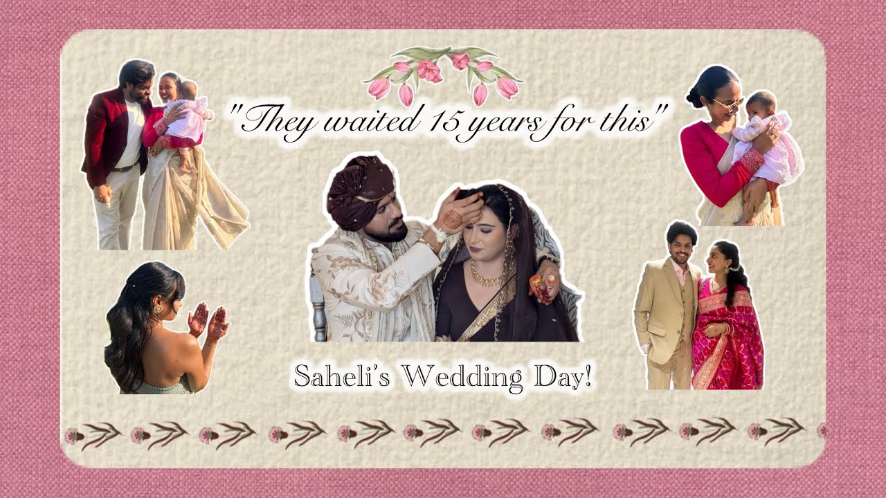 A Love Story That Waited Years 💍 | Best Saheli’s Wedding Vlog 💝