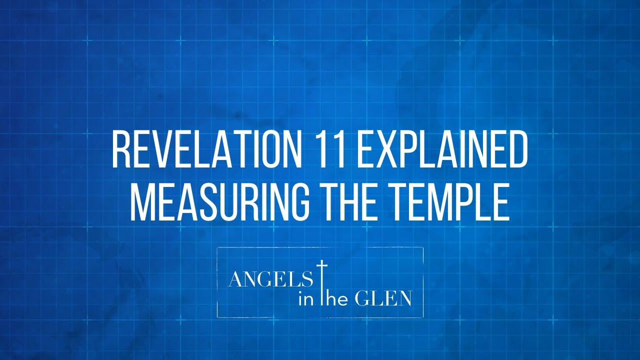 Revelation 11 Explained – Measuring the Temple, the Two Witnesses & the Second Woe is Past