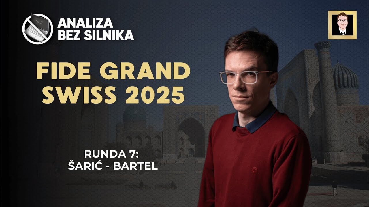 Analiza bez silnika nr 237 | FIDE Grand Swiss 2025 | Runda 7 | Šarić - Bartel