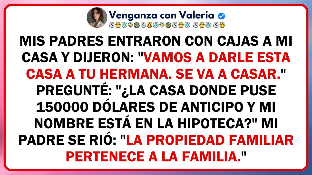 Mis padres entraron con cajas a mi casa y dijeron: 