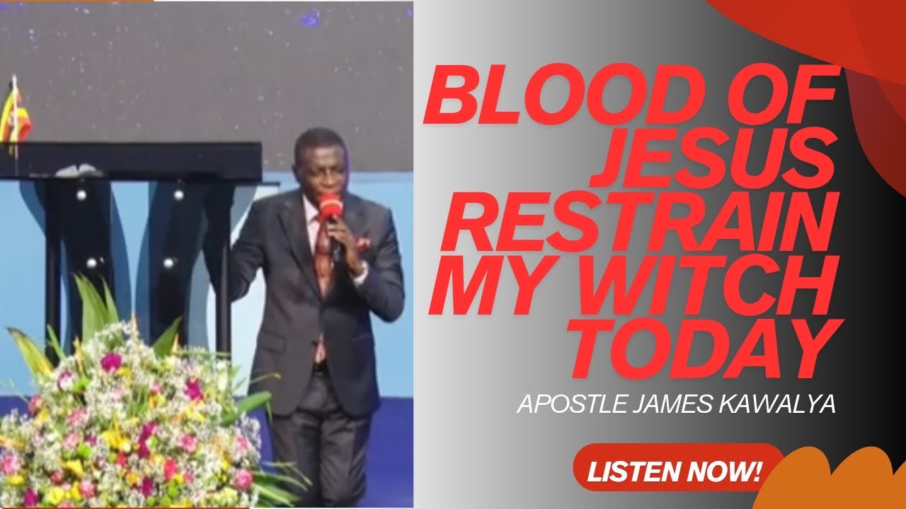 BLOOD OF JESUS RESTRAIN MY WITCH TODAY//WARFARE PRAYER//APOSTLE JAMES KAWALYA 