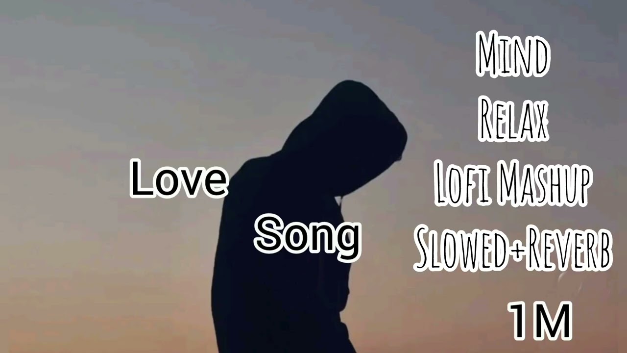 Love mind relax lofi Mashup 😍slowed reverB❤️‍🩹