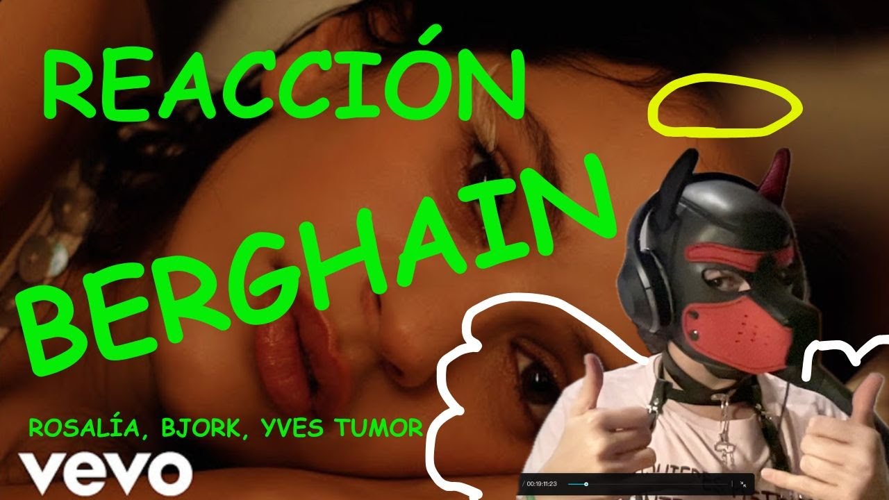 REACCION BERGHAIN (LA VERJA) ROSALIA, BJORK, YVES TUMOR
