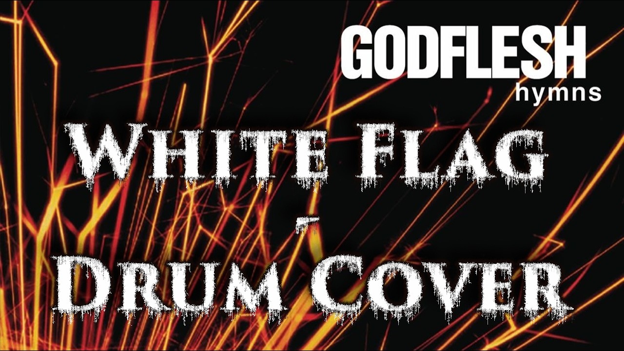 White Flag - GODFLESH (Drum Cover) 🏳️
