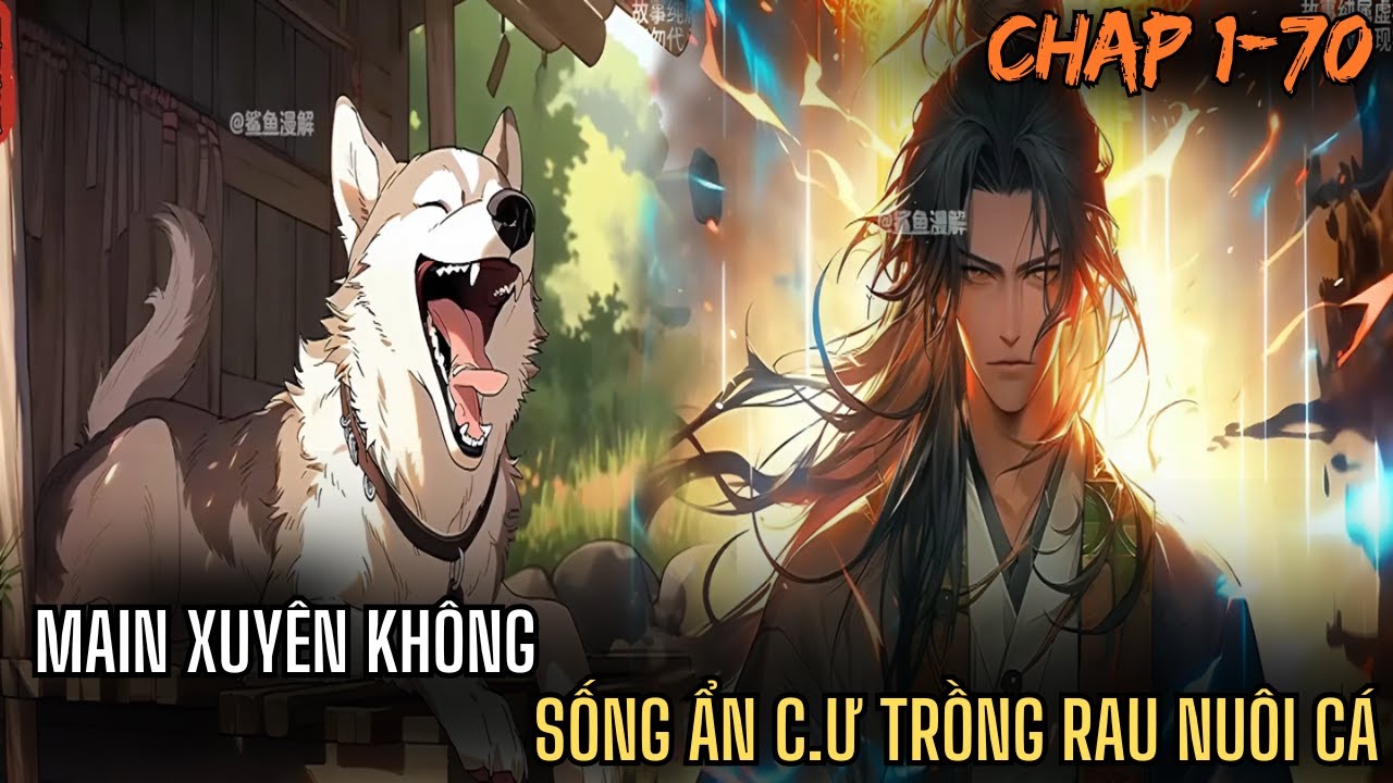 MAIN XUYÊN KHÔNG SỐNG ẨN C.Ư TRỒNG RAU NUÔI CÁ THU NỮ ĐẾ LÀM ĐỆ TỬ LÀM BỐ TU TIÊN| REVEW TRUYỆN 1-70