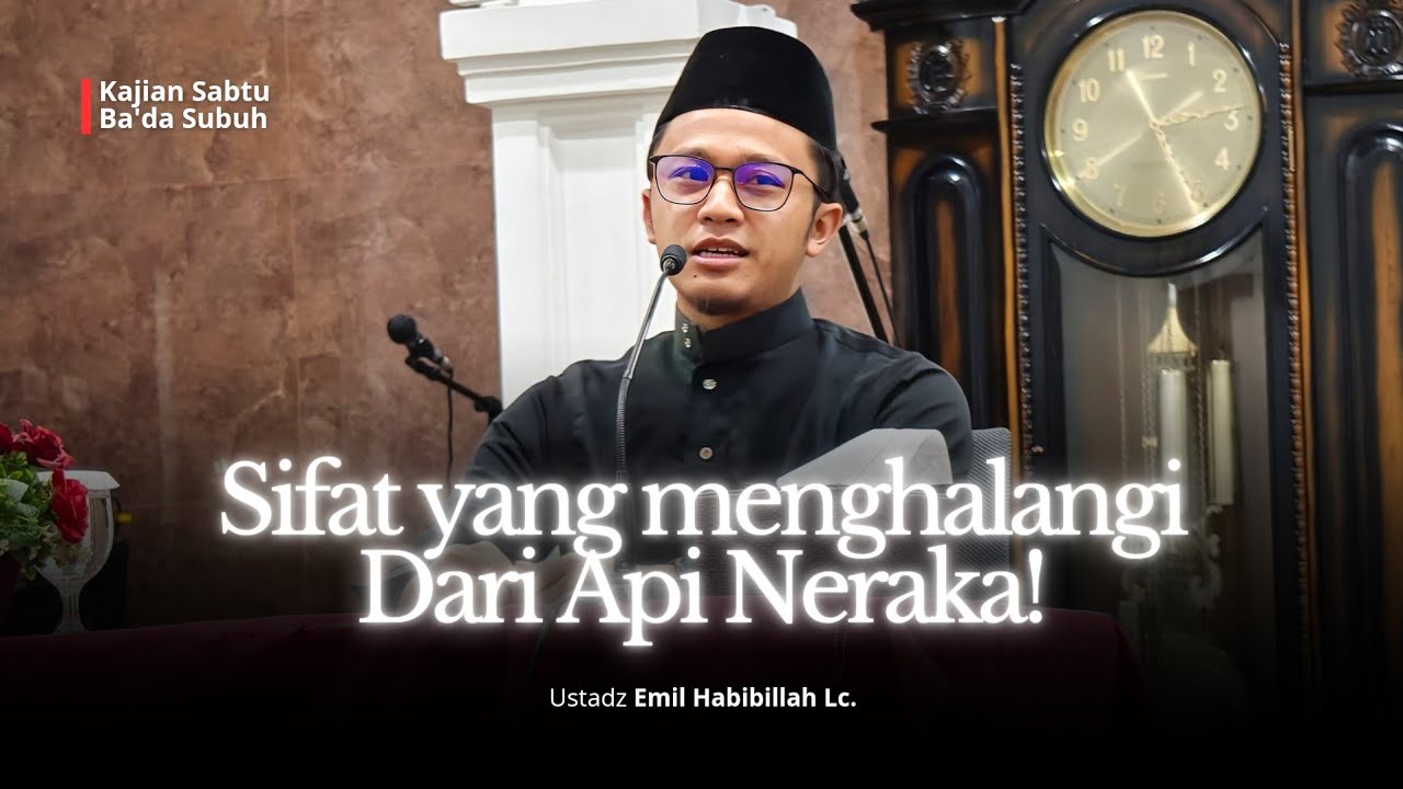 Sifat yang membuat kita terhalang dari Neraka - Ustadz Emil Habibilah Lc.