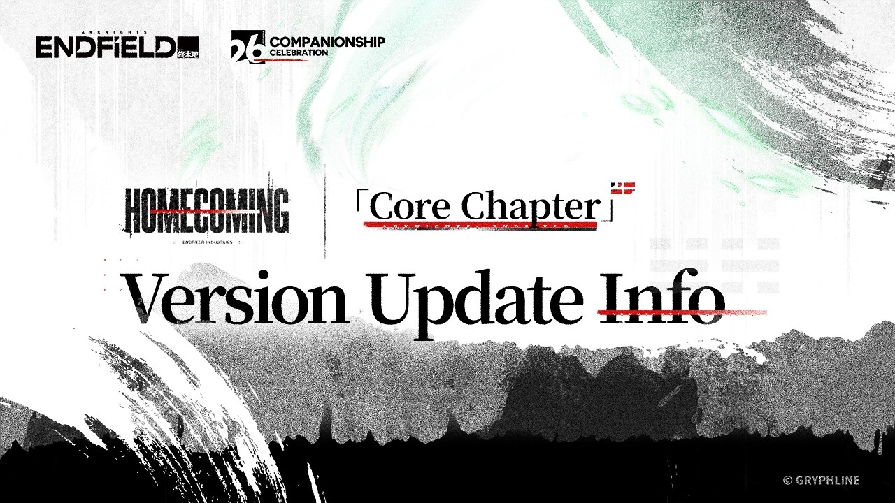 Arknights: Endfield Companionship Celebration & Core Chapter [Homecoming] Version Update Info