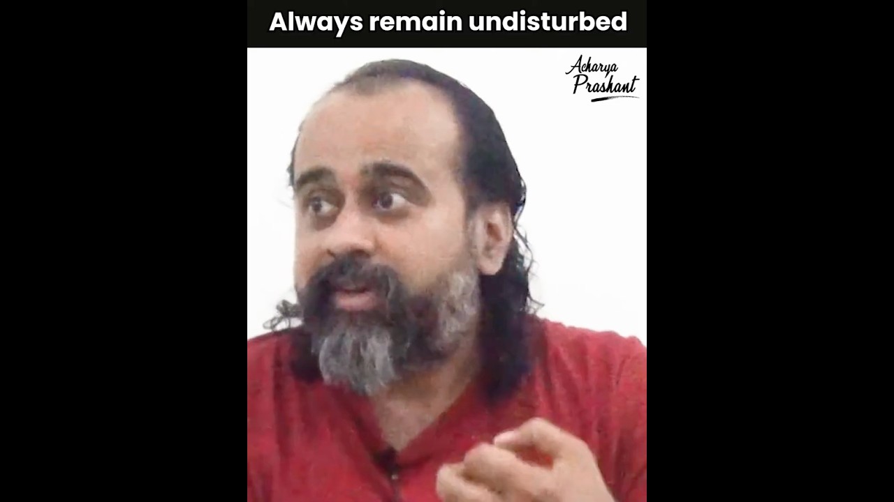 Remain undisturbed || Acharya Prashant
