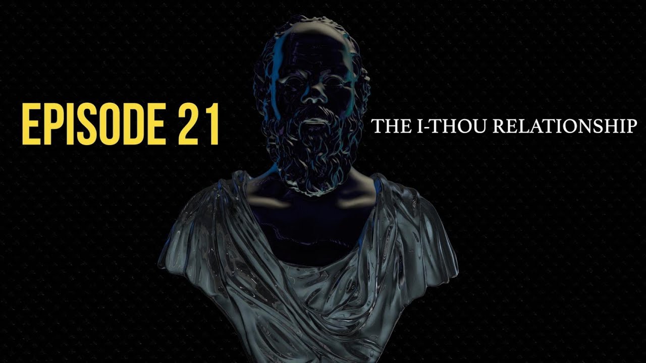 After Socrates: Episode 21 - The I-Thou Relationship