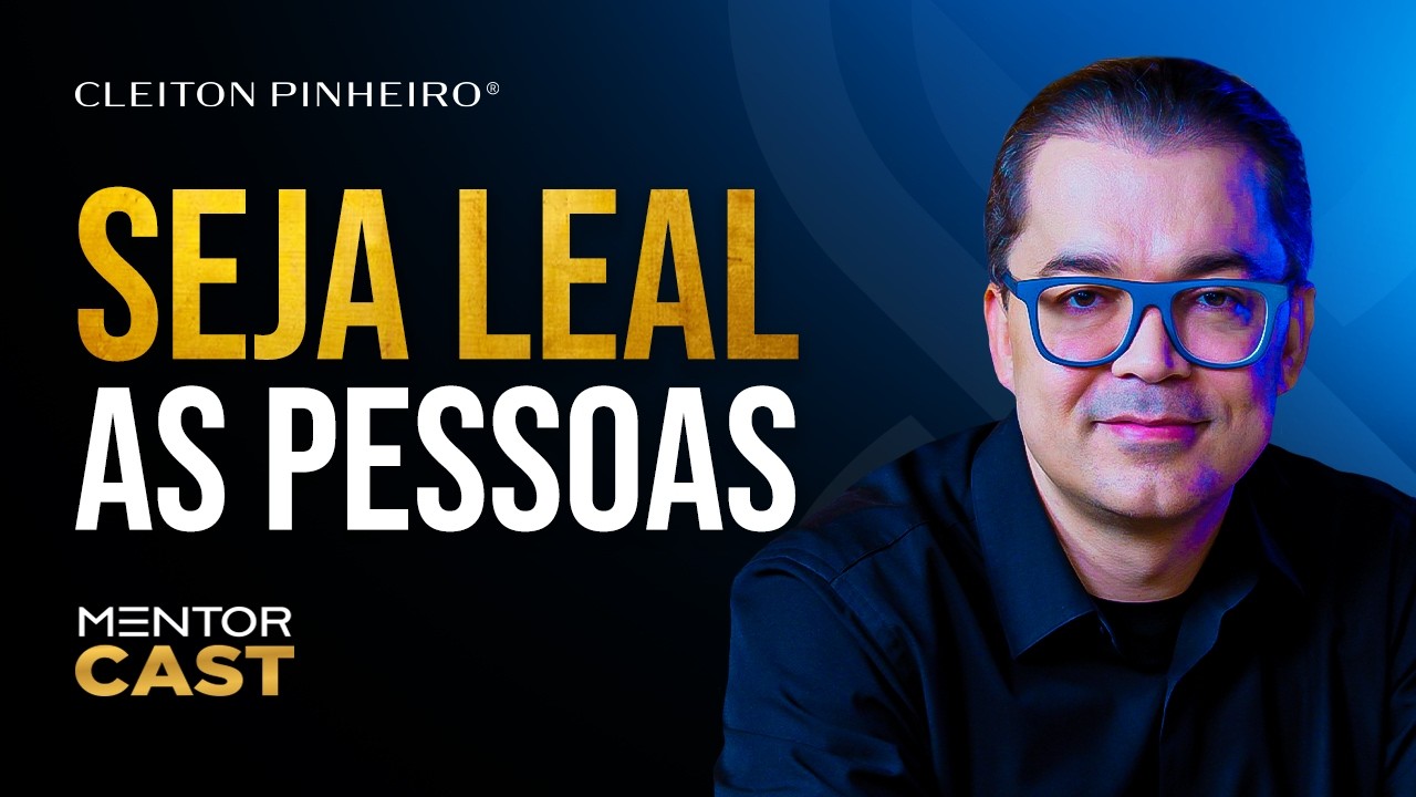 Como ser leal com as pessoas l Mentor Cast #267