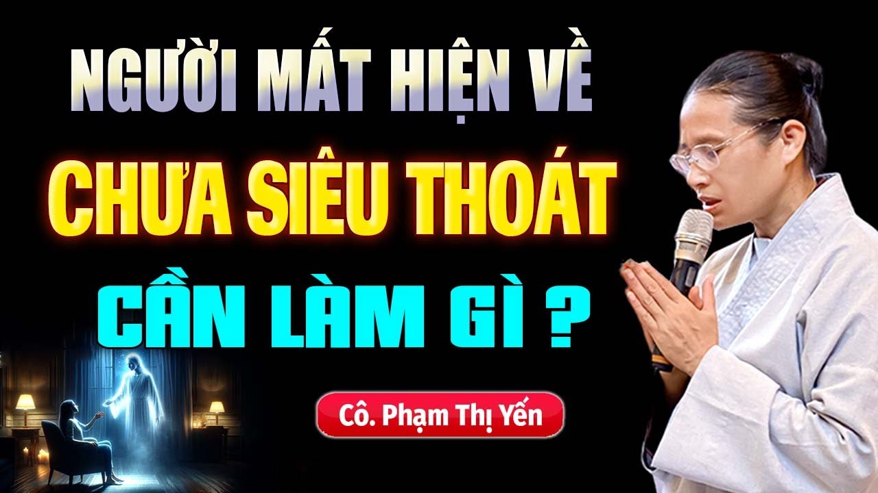 Người Mất Hiện Về Chưa Siêu Thoát Cần Làm Gì ? | Cô Phạm Thị Yến