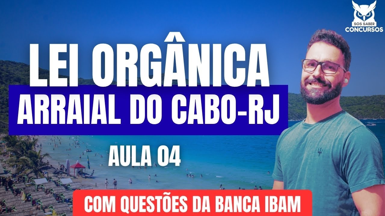 Lei Orgânica de Arraial do Cabo-RJ | Aula 04 de 04 | Com questões da banca IBAM