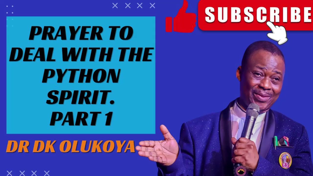 DR DK OLUKOYA:- PRAYER TO DEAL WITH THE PYTHON SPIRIT/DKO BOOKS, PRAYERS AND SERMONS