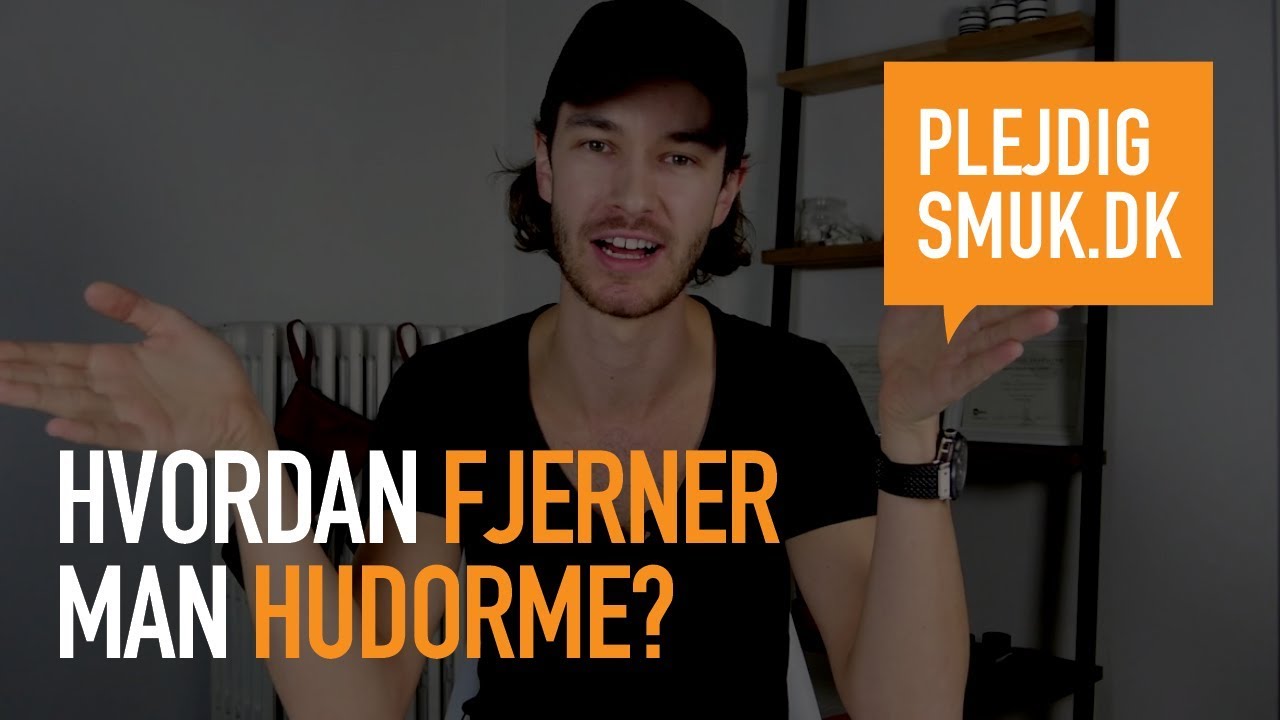 Hvordan fjerner man hudorme?