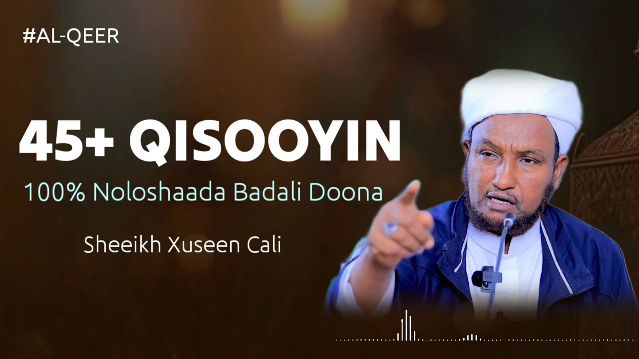 45 Qisooyin 100% Qalbigaaga Saameyn Doonta || Sheikh Xuseen Cali @KHAYRULISLAAM #Sheikhxuseencali #Qisooyin