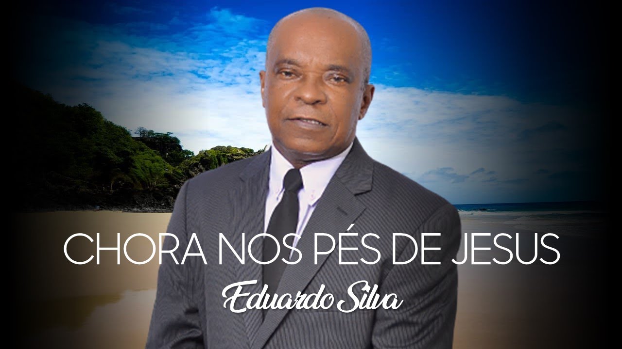 Eduardo Silva - Chora nos pés de Jesus