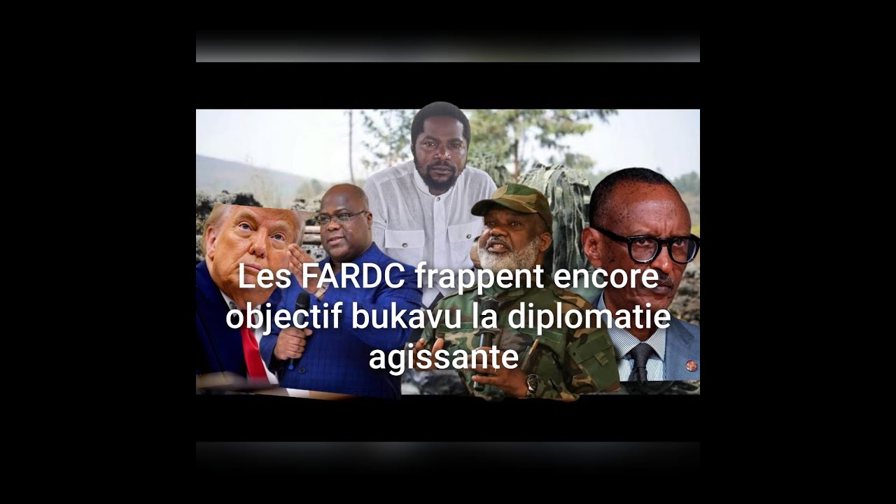 LES FARDC FRAPPENT ENCORE OBJECTIF BUKAVU LA DIPLOMATIE AGISSANTE