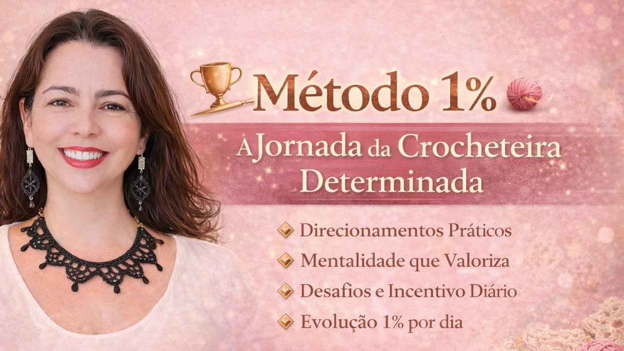 Método 1% A jornada da crocheteira determinada | Elaine Braga 