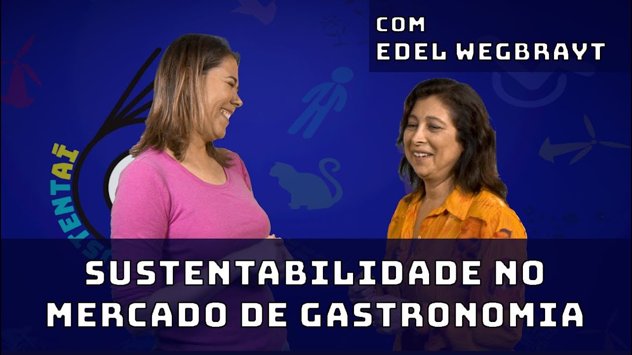 Sustentabilidade e gastronomia: entrevista com Edel Wegbrayt