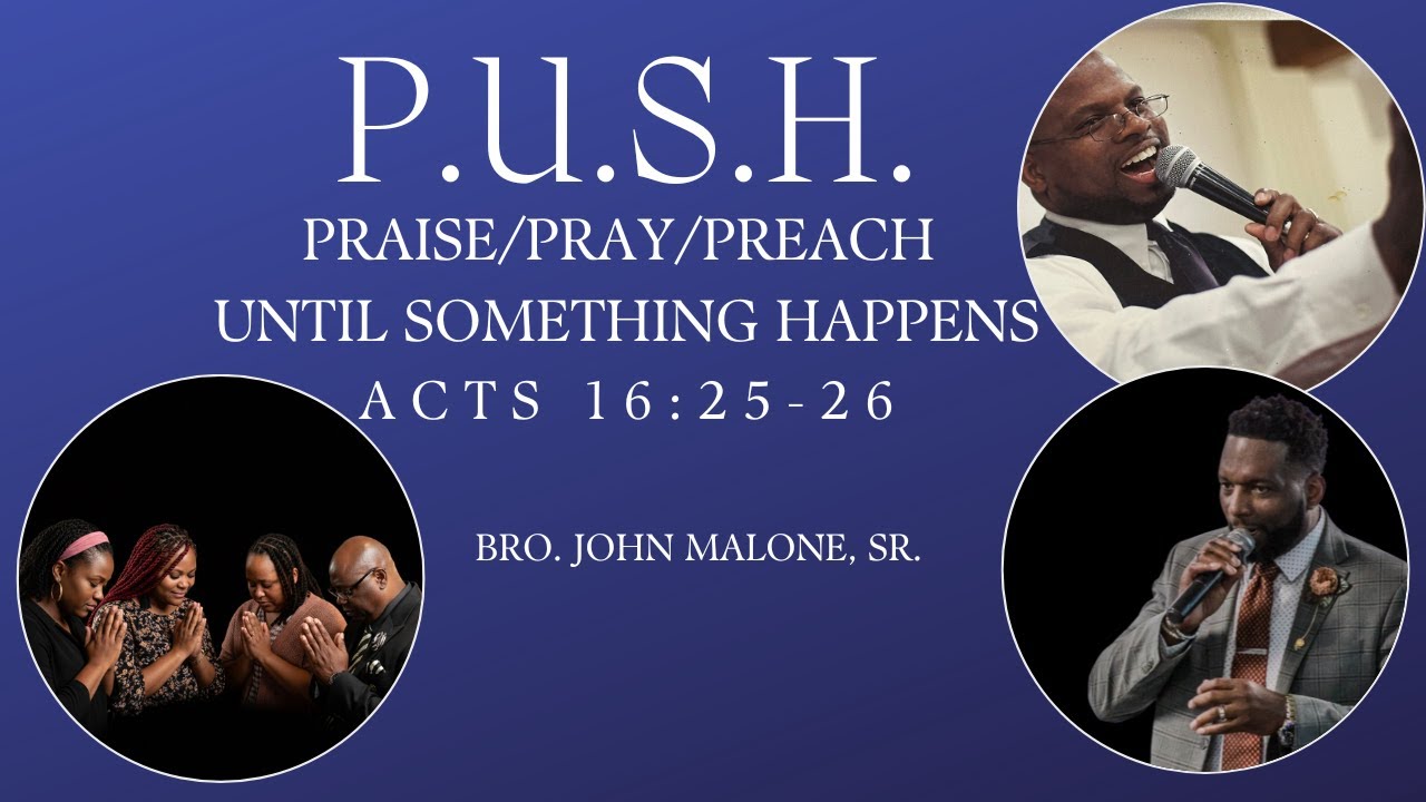 P.U.S.H. Praise/Pray/Preach Until Something Happens Acts 16:25-26