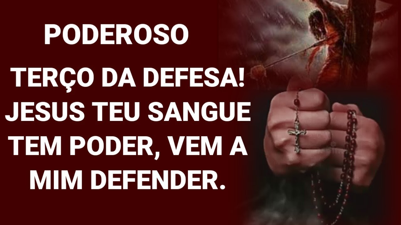 Terço Da Defesa ,Jesus Teu Sangue Tem Todo o Poder Vem a Mim Defender.