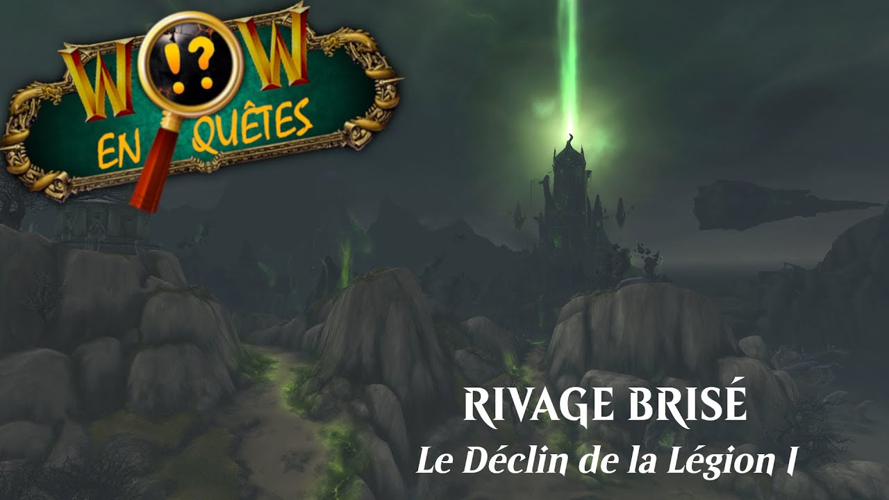 WoW En-Qu&ecirc;tes - Rivage bris&eacute; : Campagne du D&eacute;clin de la Legion I (extension Legion)