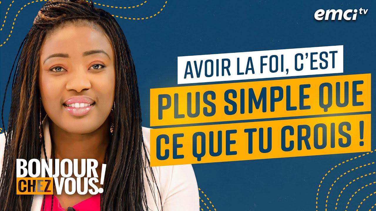 Avoir la foi, c'est plus simple que ce que tu crois - Bonjour chez vous !