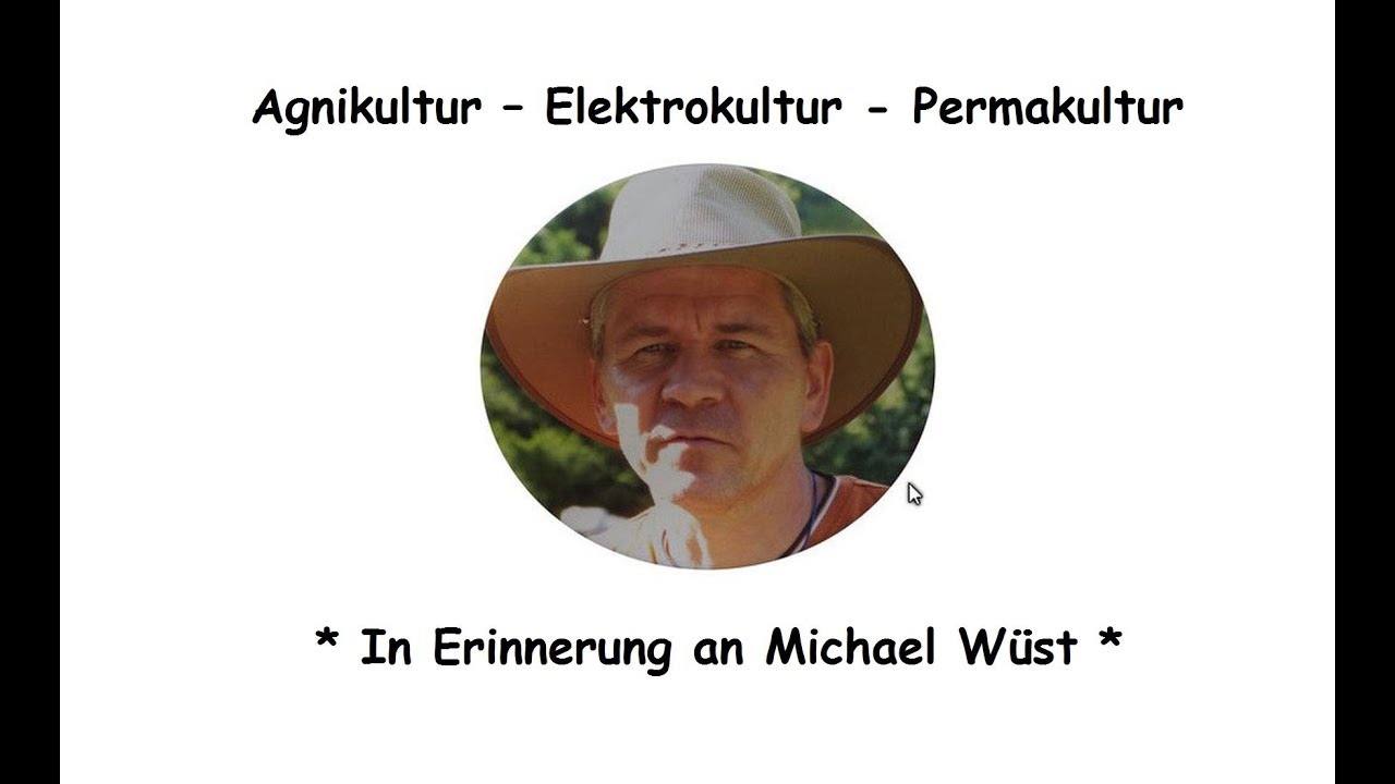 Agnikultur – Elektrokultur - Permakultur * In Erinnerung an Michael Wüst *