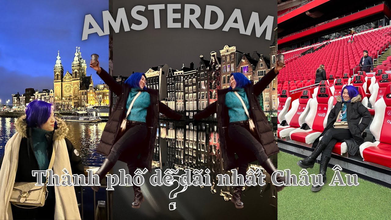 Du lịch Hà Lan - Amsterdam -PHẢI ĐẾN KHI ĐI DU LỊCH CHÂU ÂU