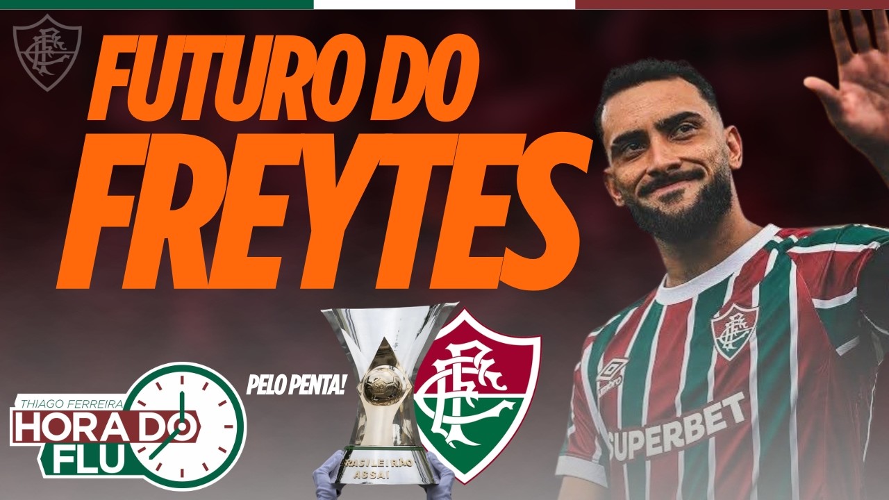 🚨O FUTURO DE FREYTES NO FLUMINENSE, O FLU VEM PARA O PENTA ENTENDA