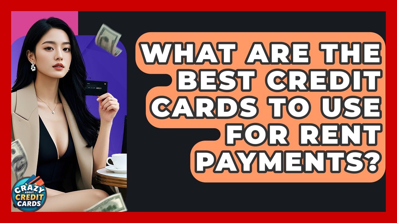 What Are The Best Credit Cards To Use For Rent Payments? - Crazy About Credit Cards